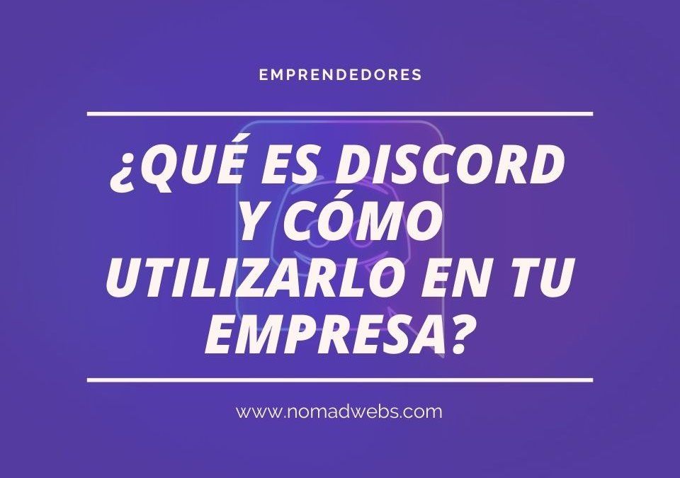 ¿Qué es Discord y cómo utilizarlo en tu empresa?