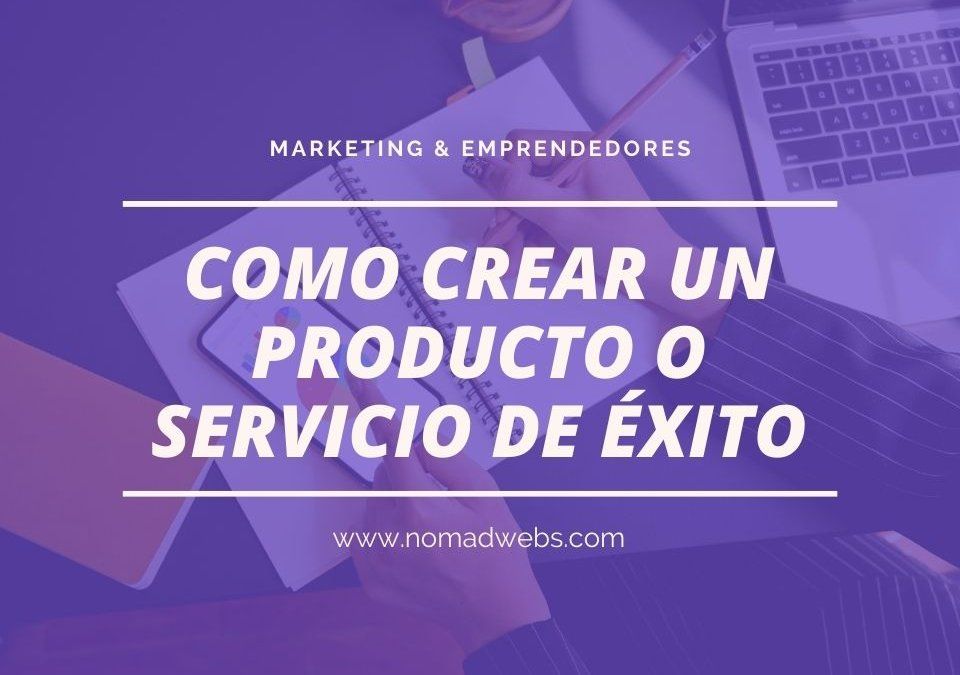 Los 6 pasos para Crear un producto de éxito